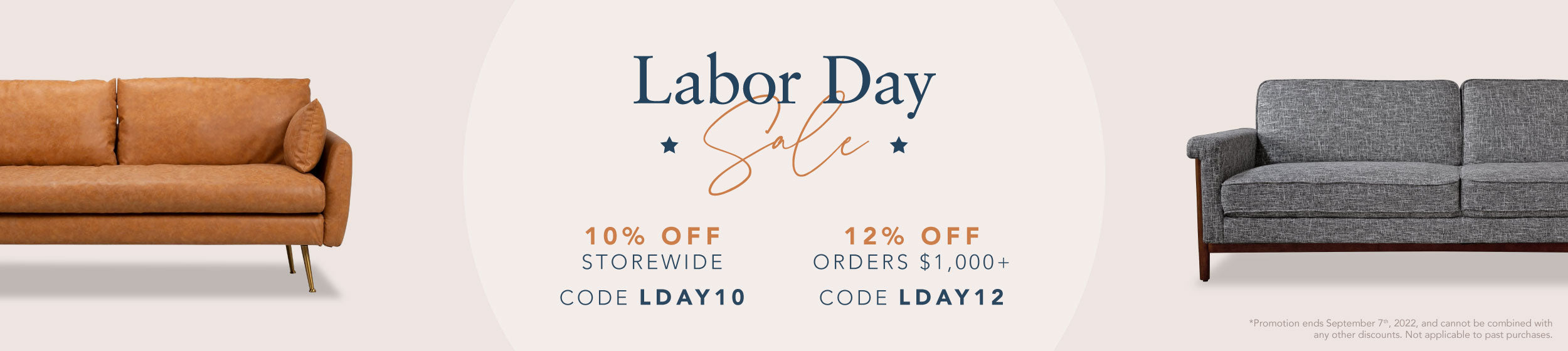 Labor Day Sale. 10% off sitewide with code LDAY10 and 12% off orders over $1000 with the code LDAY12. Promotion ends September 7th 2022, and cannot be combined with any other discounts. Not applicable to past purchases.
